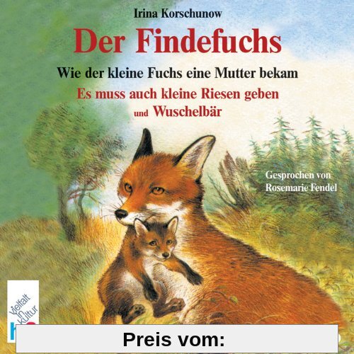 Der Findefuchs. CD: Wie der kleine Fuchs eine Mutter bekam. Es muss auch kleine Riesen geben und Wuschelbär